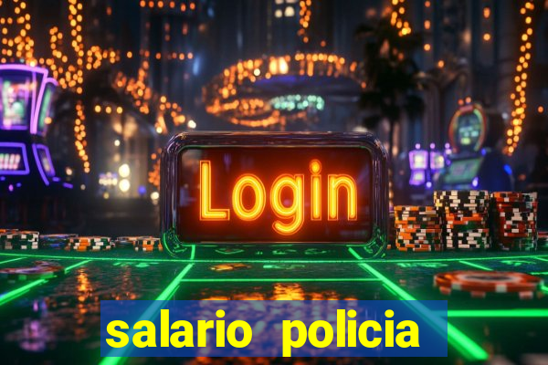 salario policia civil da bahia